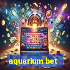 aquarium bet