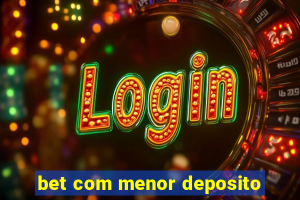 bet com menor deposito