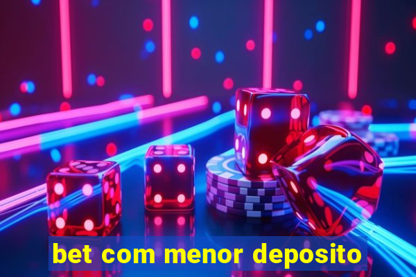 bet com menor deposito