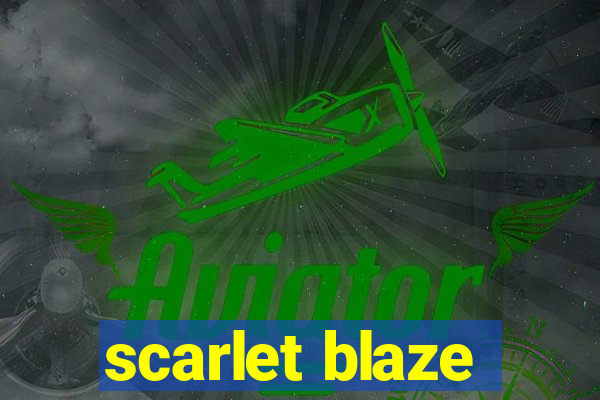 scarlet blaze