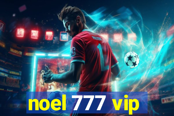 noel 777 vip