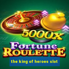 the king of heroes slot