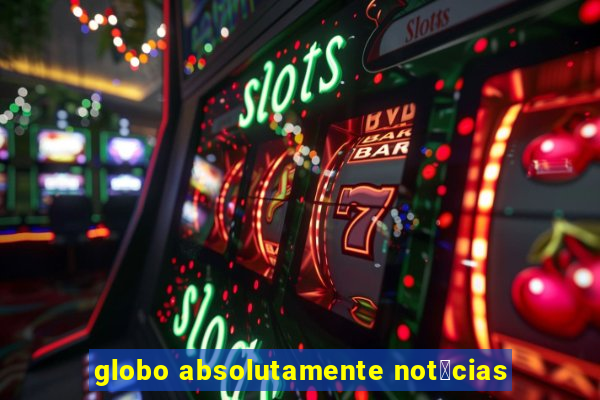 globo absolutamente not铆cias