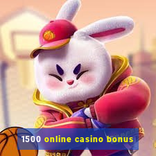 1500 online casino bonus