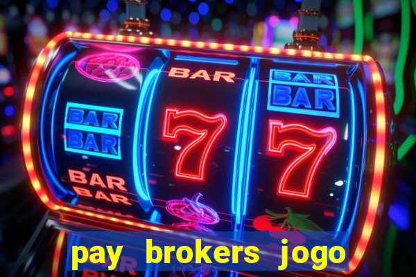 pay brokers jogo de aposta