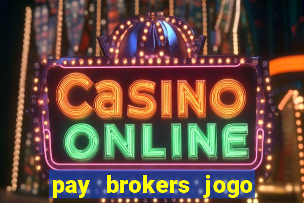 pay brokers jogo de aposta