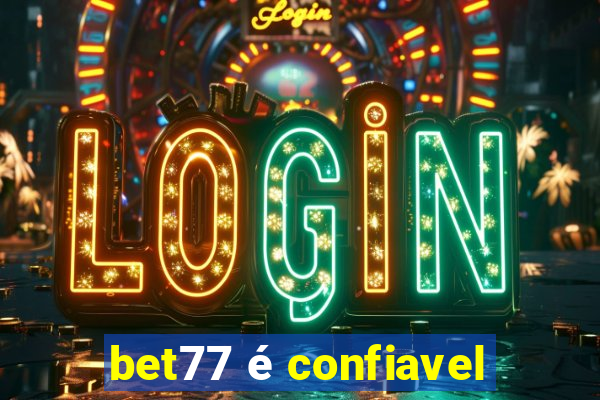 bet77 é confiavel