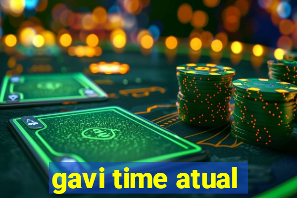 gavi time atual