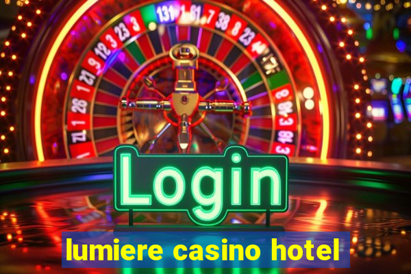 lumiere casino hotel