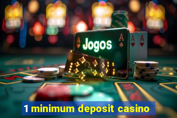 1 minimum deposit casino