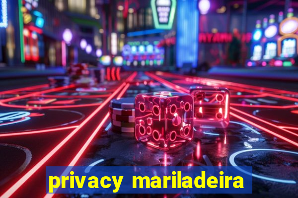 privacy mariladeira