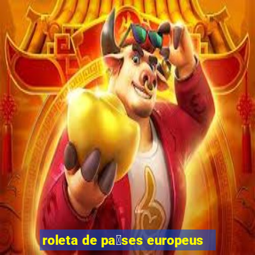 roleta de pa铆ses europeus