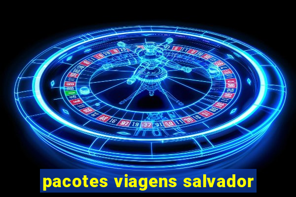 pacotes viagens salvador