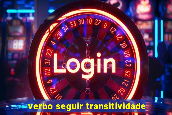 verbo seguir transitividade