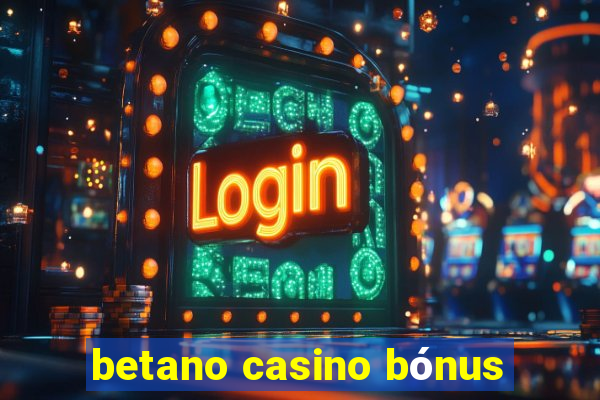 betano casino bónus