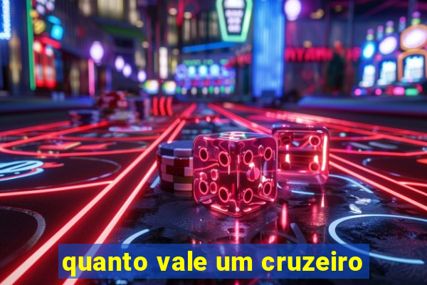 quanto vale um cruzeiro