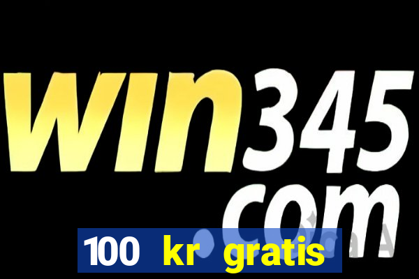 100 kr gratis casino mobil