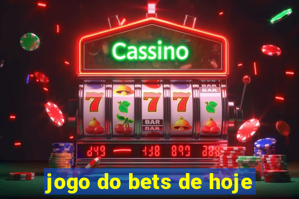 jogo do bets de hoje