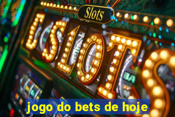 jogo do bets de hoje