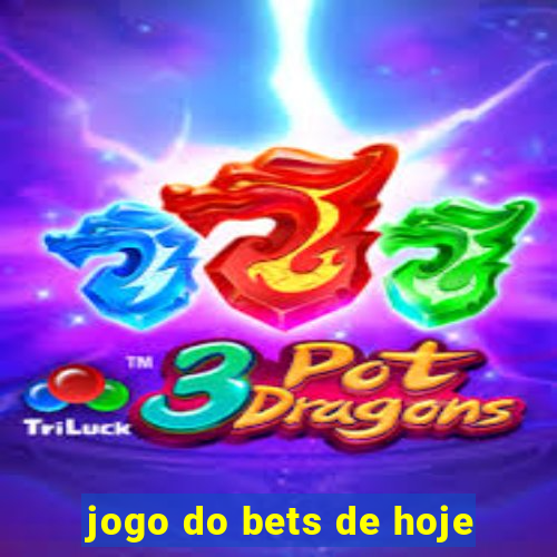 jogo do bets de hoje