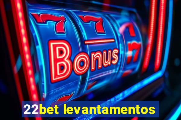 22bet levantamentos