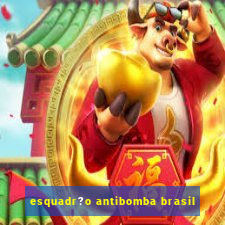 esquadr?o antibomba brasil