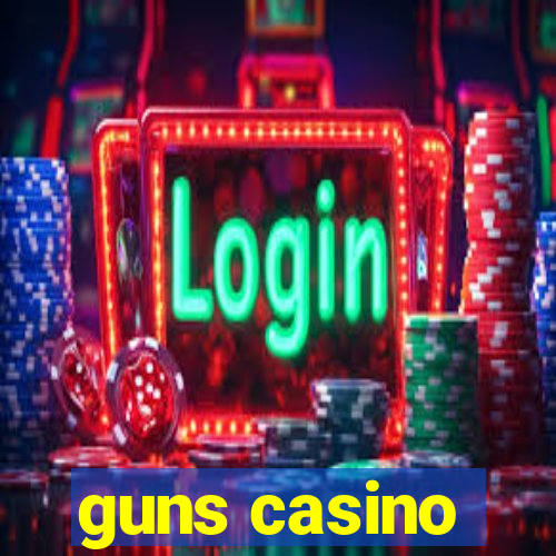 guns casino