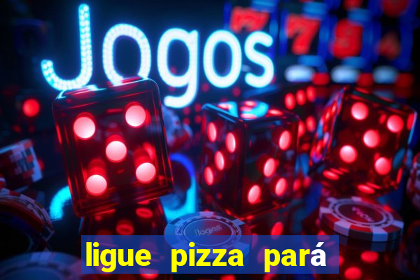 ligue pizza pará de minas