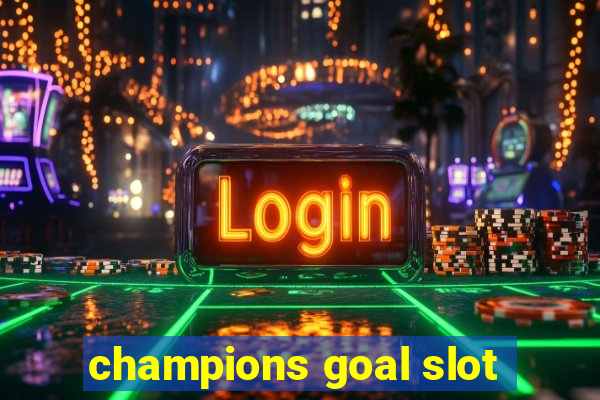 champions goal slot