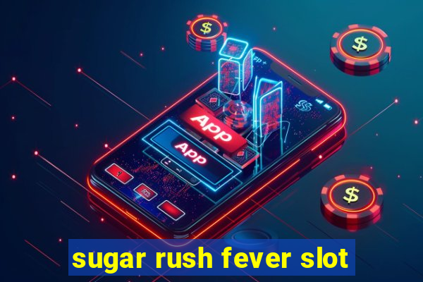 sugar rush fever slot