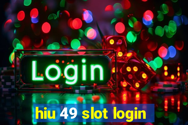 hiu 49 slot login