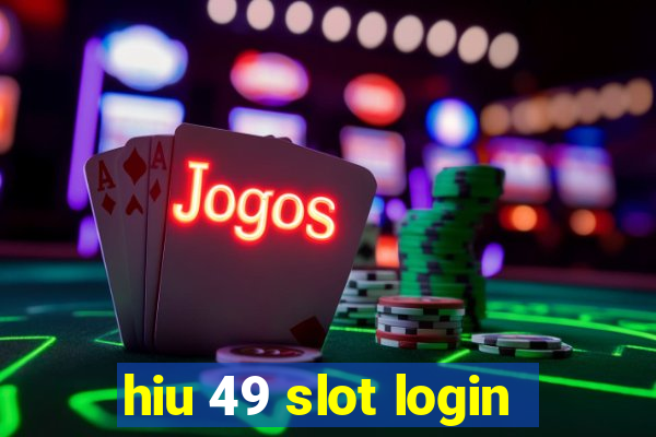 hiu 49 slot login