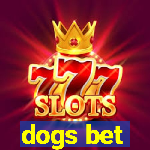 dogs bet