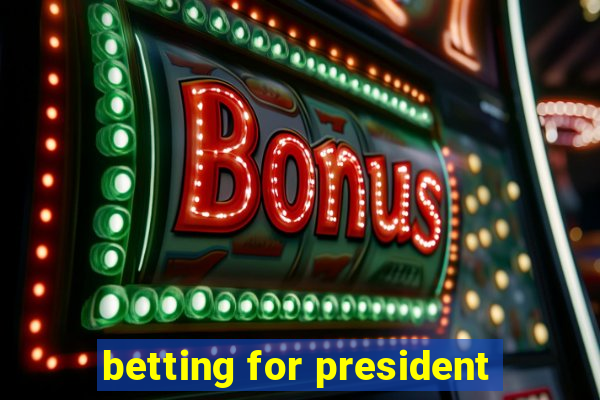 betting for president