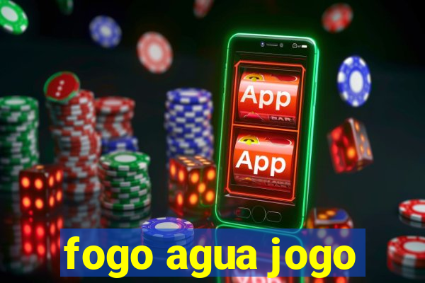 fogo agua jogo