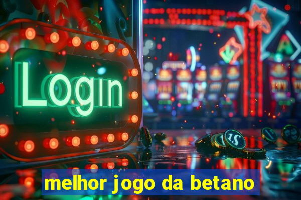 melhor jogo da betano