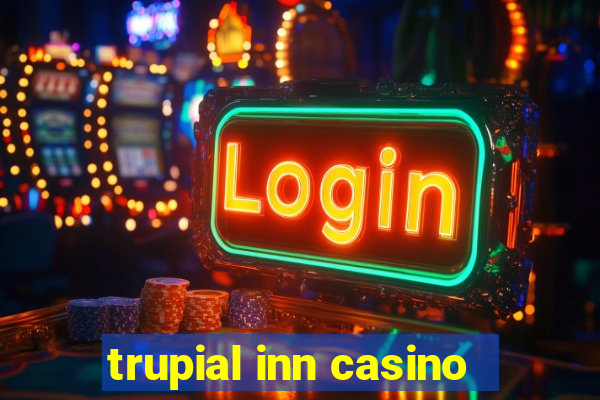 trupial inn casino