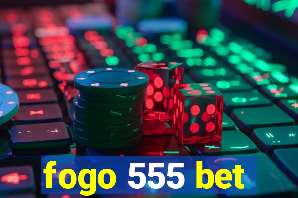 fogo 555 bet