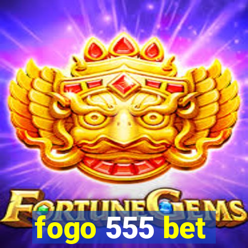 fogo 555 bet