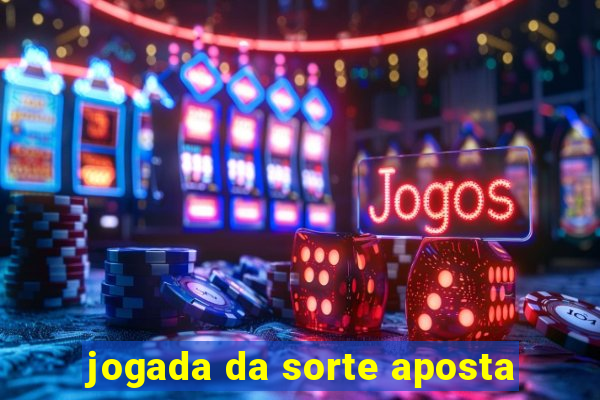 jogada da sorte aposta