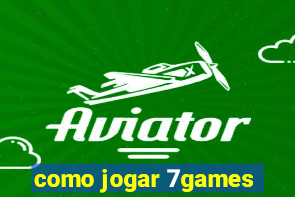 como jogar 7games