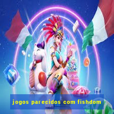 jogos parecidos com fishdom