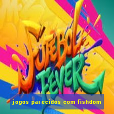 jogos parecidos com fishdom