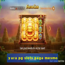 yara pg slots paga mesmo