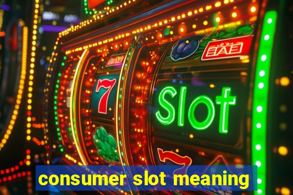 consumer slot meaning