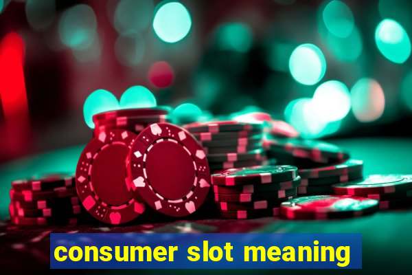 consumer slot meaning