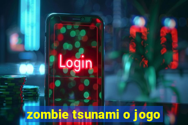 zombie tsunami o jogo