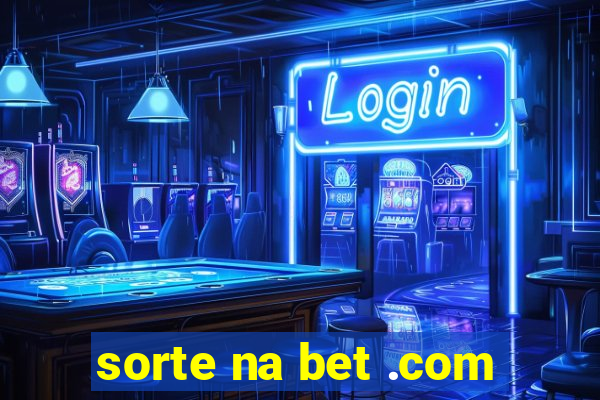 sorte na bet .com