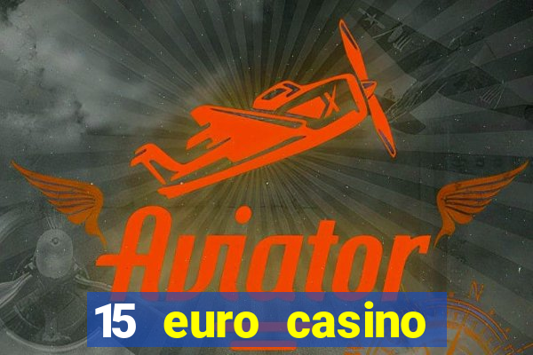 15 euro casino bonus ohne einzahlung