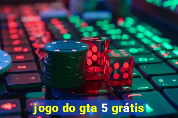 jogo do gta 5 grátis